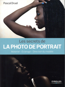 Les secrets de la photo de portrait. Matériel, éclairage, direction du modèle - Druel Pascal