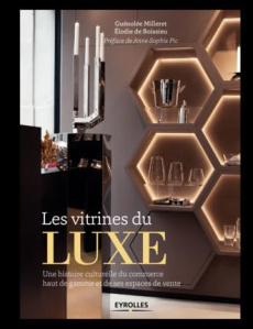 LES VITRINES DU LUXE - UNE HISTOIRE CULTURELLE DU COMMERCE HAUT DE GAMME ET DE SES ESPACES DE VENTE. - MILLERET/DE BOISSIEU