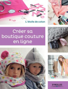 Créer sa boutique couture en ligne - Bénonie Alexandra ; Malfilâtre Anaïs