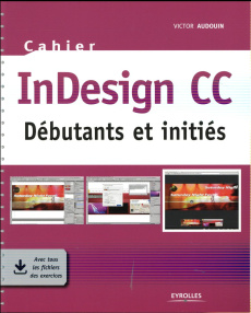 InDesign CC. Débutants et initiés - Audouin Victor