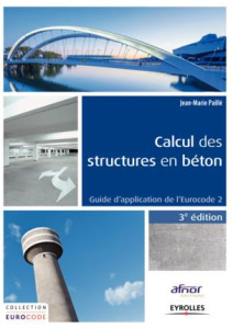 Calcul des structures en béton. Guide d'application de l'Eurocode 2, 3e édition - Paillé Jean-Marie