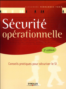 Sécurité opérationnelle. Conseils pratiques pour sécuriser le SI, 2e édition - Fernandez Toro Alexandre