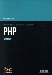 Programmez en orienté objet en PHP. 2e édition - Thuillier Victor