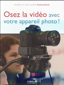Osez la vidéo avec votre appareil photo ! - Manceron Céline ; Manceron Guillaume