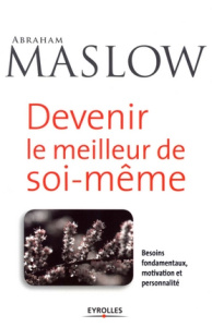 Devenir le meilleur de soi-même. Besoins fondamentaux, motivation et personnalité - Maslow Abraham