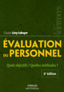 Evaluation du personnel. Quels objectifs ? Quelles méthodes ? 6e édition - Lévy-Leboyer Claude