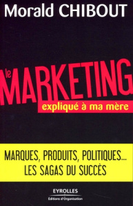 Le marketing expliqué à ma mère. L'art du positionnement "produits" - Chibout Morald