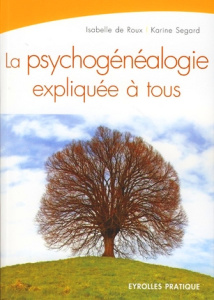 La psychogénéalogie expliquée à tous - Roux Isabelle de ; Segard Karine