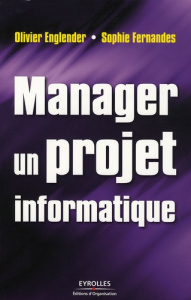 Manager un projet informatique - Englender Olivier ; Fernandes Sophie