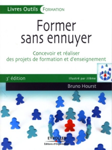 Former sans ennuyer / Concevoir et réaliser des projets de formation et d'enseignement - Hourst Bruno