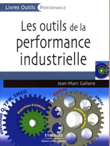 Les outils de la performance industrielle - Gallaire Jean-Marc