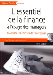 L'essentiel de la finance à l'usage des managers. 2e édition revue et augmentée - Cabane Pierre ; Weil Gilles