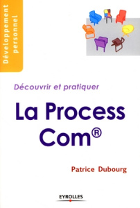 La Process Com. Découvrir et pratiquer - Dubourg Patrice
