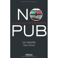 No Pub. Le jour où la pub s'est arrêtée - Laurentin Luc ; Piérard Thierry