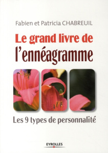 Le grand livre de l'ennéagramme. Les 9 types de personnalité - Chabreuil Fabien ; Chabreuil Patricia