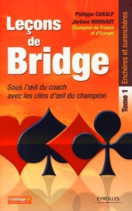 Leçons de bridge sous l'oeil du coach avec les clins d'oeil du champion. Tome 1 : Enchères et surenc - Caralp Philippe ; Rombaut Jérôme