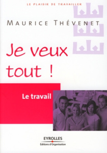 Je veux tout ! Le travail - Thévenet Maurice