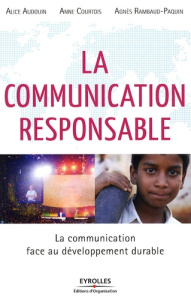 La communication responsable - Audouin Alice ; Courtois Anne ; Rambaud Agnès