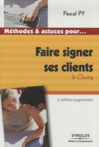 Faire signer ses clients. Le closing - Py Pascal
