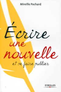 Ecrire une nouvelle et se faire publier - Pochard Mireille