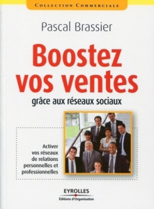 BOOSTEZ VOS VENTES GRACE AUX RESEAUX SOCIAUX - ACTIVER VOS RESEAUX DE RELATIONS PERSONNELLES ET PROF - BRASSIER PASCAL