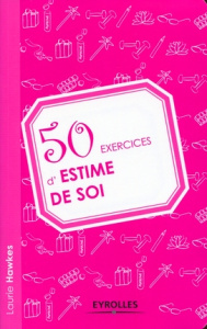 50 exercices d'estime de soi - Hawkes Laurie