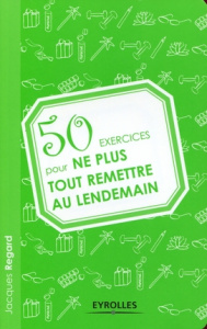 50 exercices pour ne plus tout remettre au lendemain - Regard Jacques