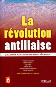 La révolution antillaise. Quelle place pour l'Outre-mer dans la République ? - Laventure Luc