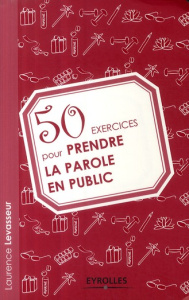 50 exercices pour prendre la parole en public - Levasseur Laurence