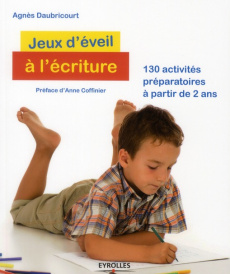 Jeux d'éveil à l'écriture. 130 activités préparatoires à partir de 2 ans - Daubricourt Agnès ; Coffinier Anne