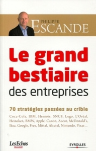 La grand bestiaire des entreprises. 70 stratégies passées au crible - Escande Philippe