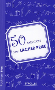 50 exercices pour lâcher prise - Pion Paul-Henri