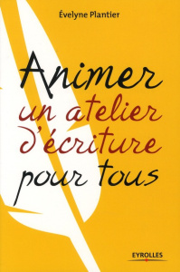 Animer un atelier d'écriture pour tous - Plantier Evelyne