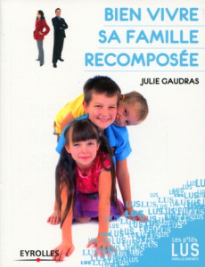 Bien vivre sa famille recomposée - Gaudras Julie