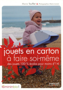 Jouets en carton à faire soi-même. Des jouets 100% écolos à moins de 1? - Touffet Marie ; Lorrain Marie