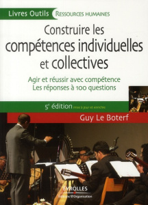 Construire les compétences individuelles et collectives / Agir et réussir avec compétence - Le Boterf Guy