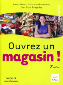 Ouvrez un magasin ! 2e édition - Bruguière Jean-Marc