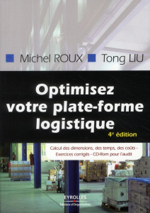 Optimisez votre plate-forme logistique. Exercices corrigés, 4e édition, avec 1 CD-ROM - Roux Michel ; Liu Tong