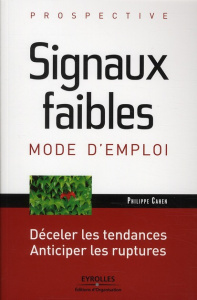 Signaux faibles, mode d'emploi. Déceler les tendances, anticiper les ruptures - Cahen Philippe ; Gendre-Ruel Erik