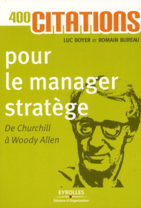 400 citations pour le manager stratège. De Churchill à Woody Allen, Edition 2011 - Boyer Luc ; Bureau Romain