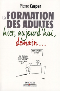 La formation des adultes. Hier, aujourd'hui, demain... - Caspar Pierre