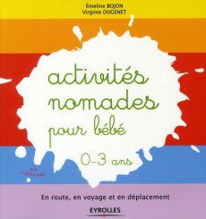 Activités nomades pour bébé (0-3 ans) - Bojon Emeline ; Dugenet Virginie