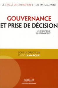 Gouvernance et prise de décision. Les questions qui dérangent - Lamarque Eric ; Helfer Jean-Pierre