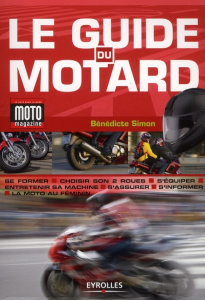 Le guide du motard. Conjuguer plaisir et sécurité - Simon Bénédicte ; Picard Yannick