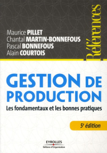 Gestion de production. Les fondamentaux et les bonnes pratiques, 5e édition - Pillet Maurice ; Martin-Bonnefous Chantal ; Courto