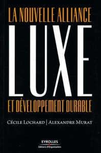 Luxe et développement durable. La nouvelle alliance - Ducrot-Lochard Cécile ; Murat Alexandre