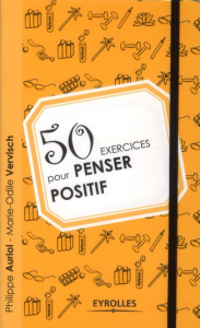 50 exercices pour penser positif - Auriol Philippe ; Vervisch Marie-Odile
