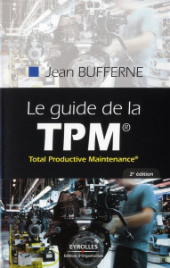 Le guide de la TPM. Total Productive Maintenance, 2e édition - Bufferne Jean