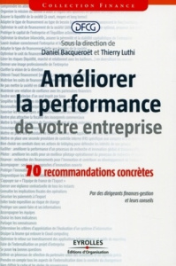 Améliorer la performance de votre entreprise. 70 recommandations concrètes - Bacqueroët Daniel ; Luthi Thierry
