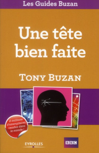 Une tête bien faite. Exploitez pleinement vos ressources intellectuelles - Buzan Tony ; Harrison James ; Vadé Brigitte